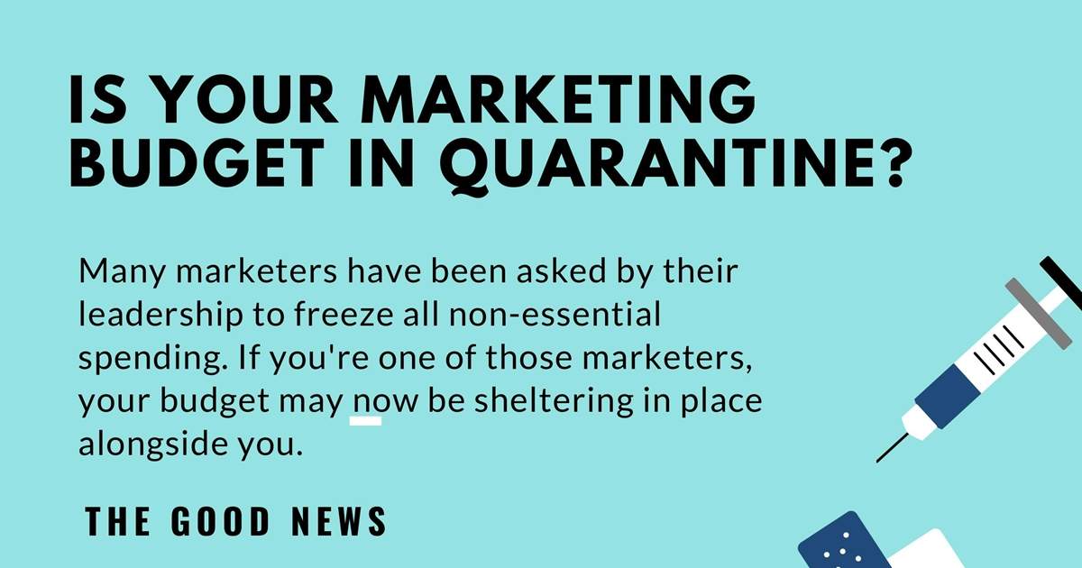 Five Ways to Keep Marketing Even If Your Marketing Budget Is Quarantined